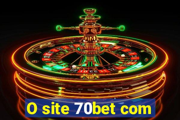 O site 70bet com